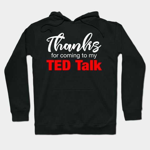 Thanks for Coming to My Ted Talk Hoodie by fishbiscuit